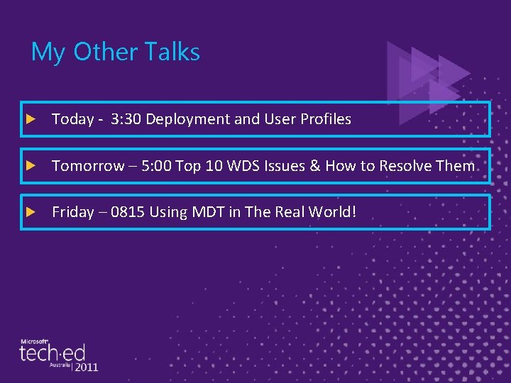 My Other Talks Today - 3: 30 Deployment and User Profiles Tomorrow – 5: