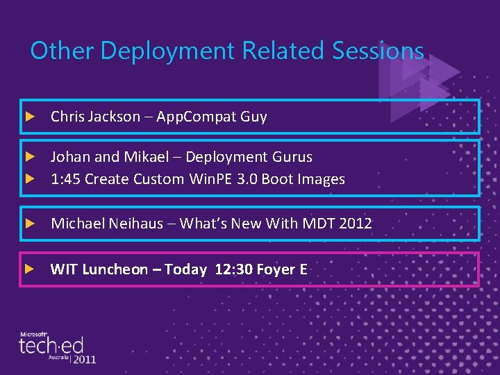 Other Deployment Related Sessions Chris Jackson – App. Compat Guy Johan and Mikael –