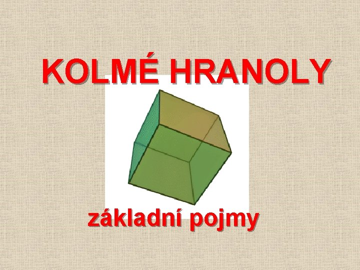 KOLMÉ HRANOLY základní pojmy 