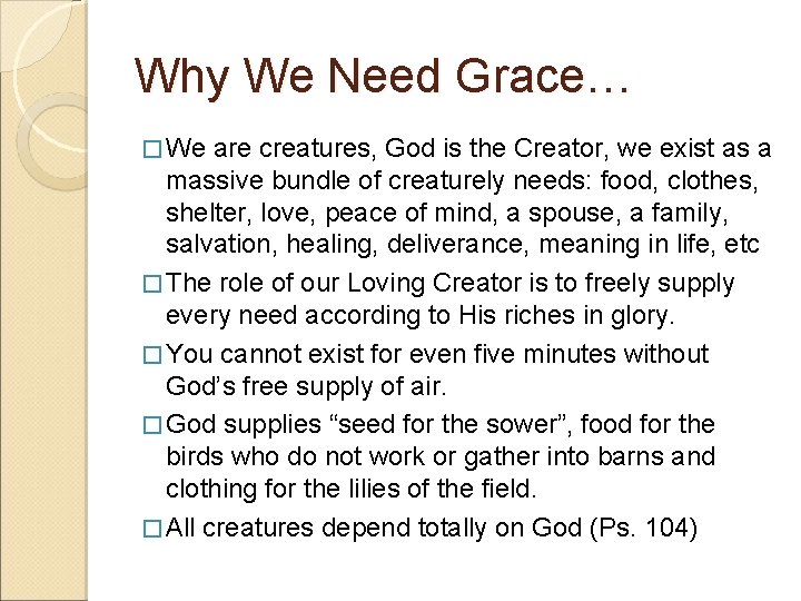 Why We Need Grace… � We are creatures, God is the Creator, we exist