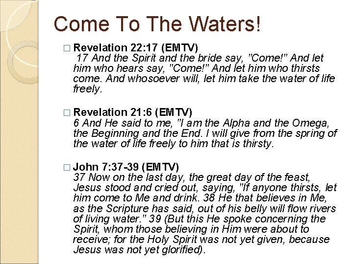 Come To The Waters! � Revelation 22: 17 (EMTV) 17 And the Spirit and