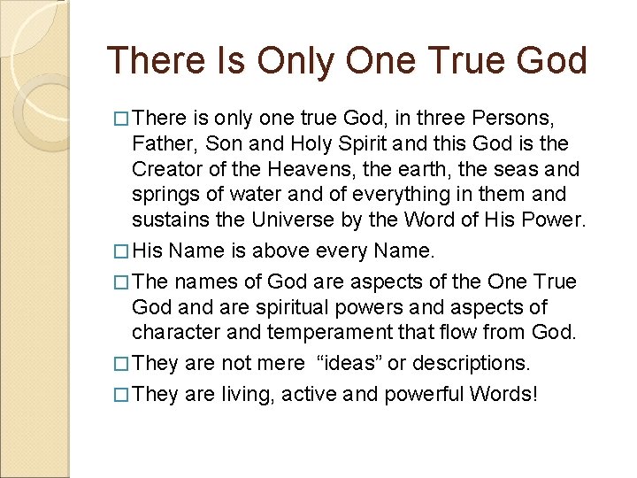 There Is Only One True God � There is only one true God, in