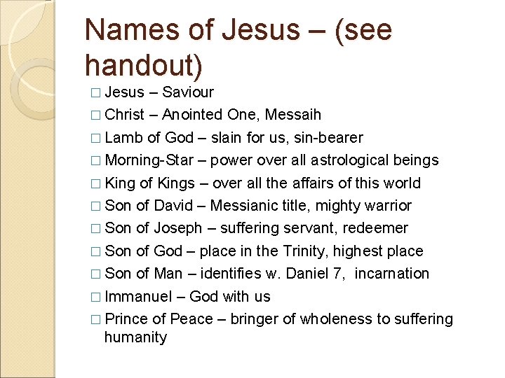 Names of Jesus – (see handout) � Jesus – Saviour � Christ – Anointed