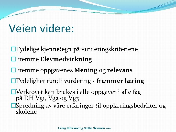 Veien videre: �Tydelige kjennetegn på vurderingskriteriene �Fremme Elevmedvirkning �Fremme oppgavenes Mening og relevans �Tydelighet