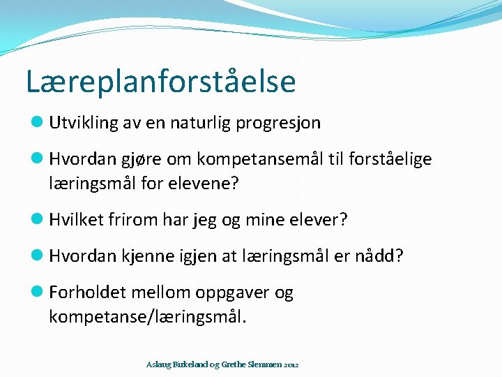 Læreplanforståelse Utvikling av en naturlig progresjon Hvordan gjøre om kompetansemål til forståelige læringsmål for