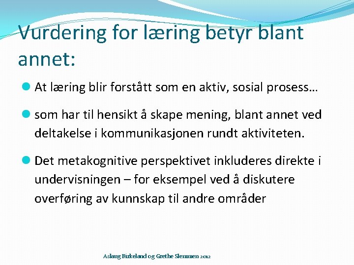 Vurdering for læring betyr blant annet: At læring blir forstått som en aktiv, sosial