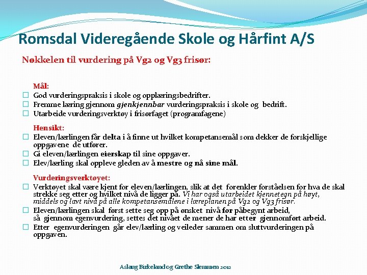 Romsdal Videregående Skole og Hårfint A/S Nøkkelen til vurdering på Vg 2 og Vg