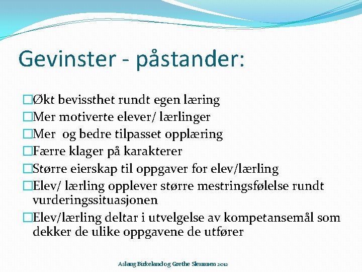 Gevinster - påstander: �Økt bevissthet rundt egen læring �Mer motiverte elever/ lærlinger �Mer og