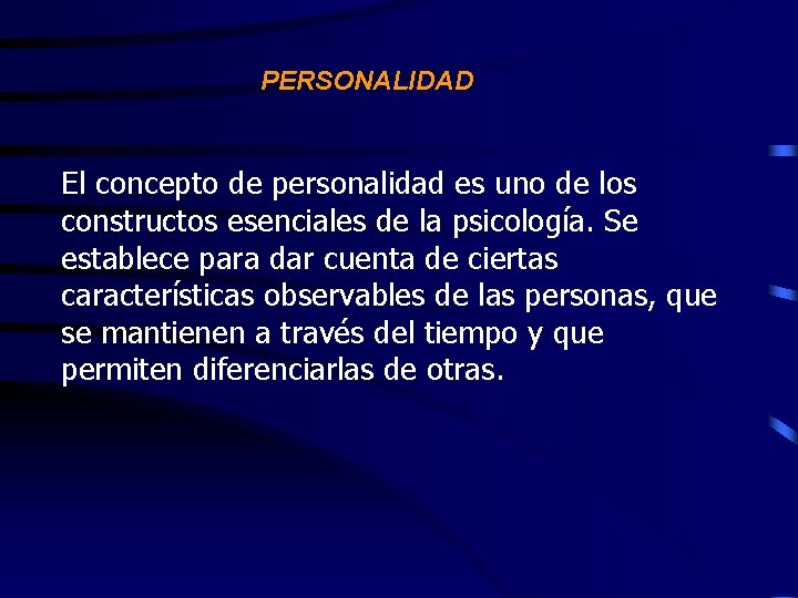 PERSONALIDAD El concepto de personalidad es uno de los constructos esenciales de la psicología.