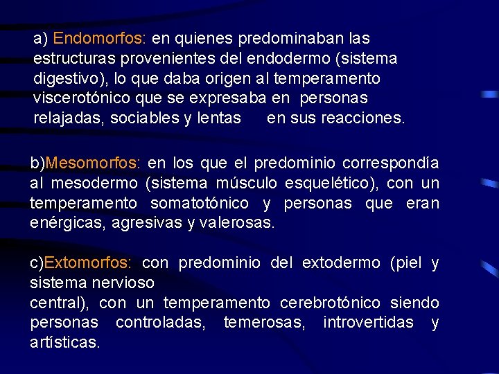 a) Endomorfos: en quienes predominaban las estructuras provenientes del endodermo (sistema digestivo), lo que