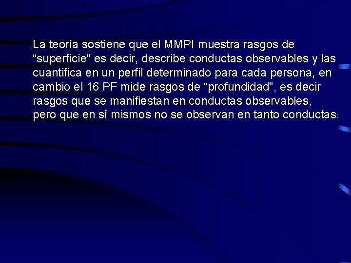 La teoría sostiene que el MMPI muestra rasgos de “superficie" es decir, describe conductas