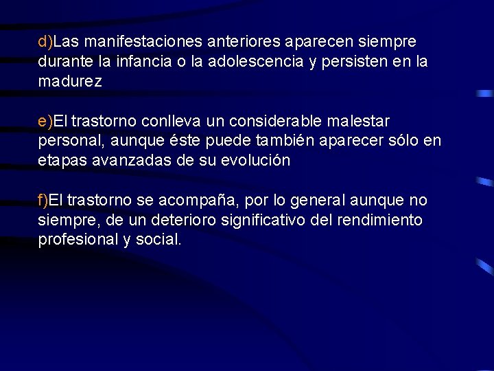 d)Las manifestaciones anteriores aparecen siempre durante la infancia o la adolescencia y persisten en