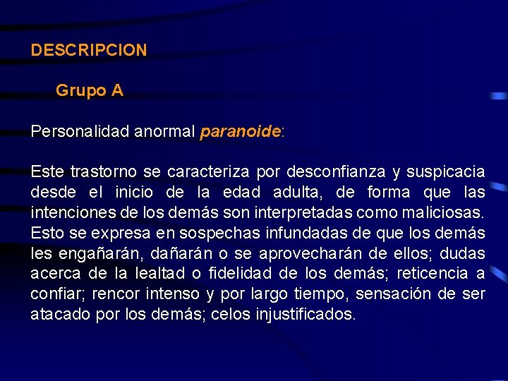 DESCRIPCION Grupo A Personalidad anormal paranoide: Este trastorno se caracteriza por desconfianza y suspicacia