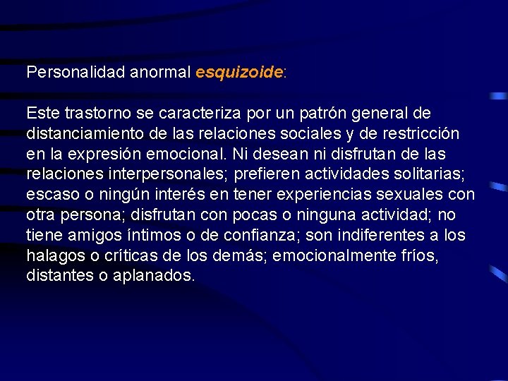 Personalidad anormal esquizoide: Este trastorno se caracteriza por un patrón general de distanciamiento de