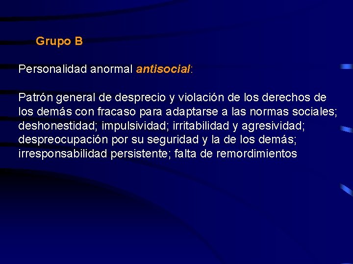 Grupo B Personalidad anormal antisocial: Patrón general de desprecio y violación de los derechos