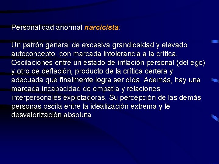 Personalidad anormal narcicista: Un patrón general de excesiva grandiosidad y elevado autoconcepto, con marcada