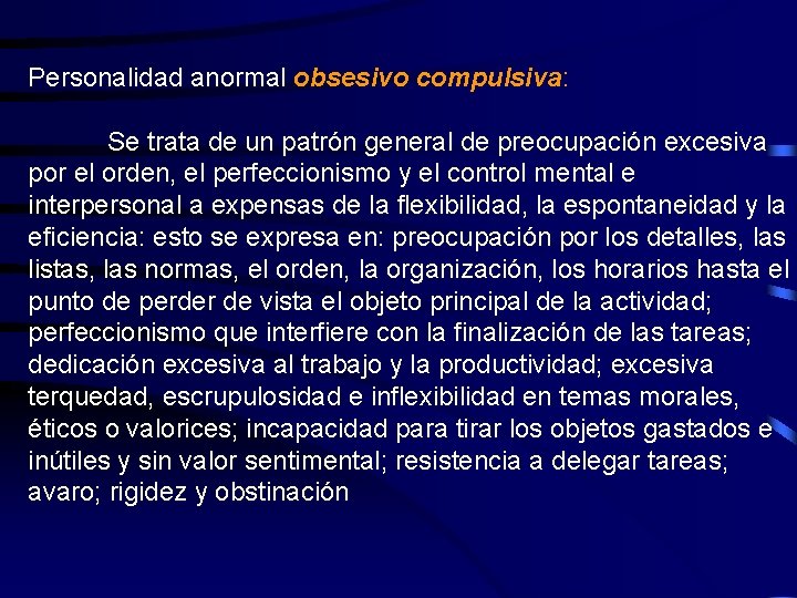 Personalidad anormal obsesivo compulsiva: Se trata de un patrón general de preocupación excesiva por