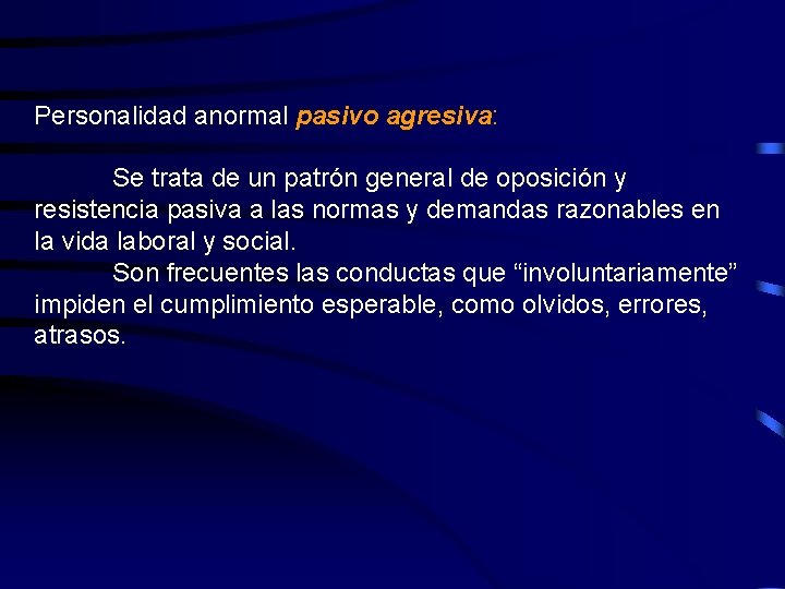 Personalidad anormal pasivo agresiva: Se trata de un patrón general de oposición y resistencia