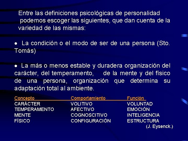 Entre las definiciones psicológicas de personalidad podemos escoger las siguientes, que dan cuenta de