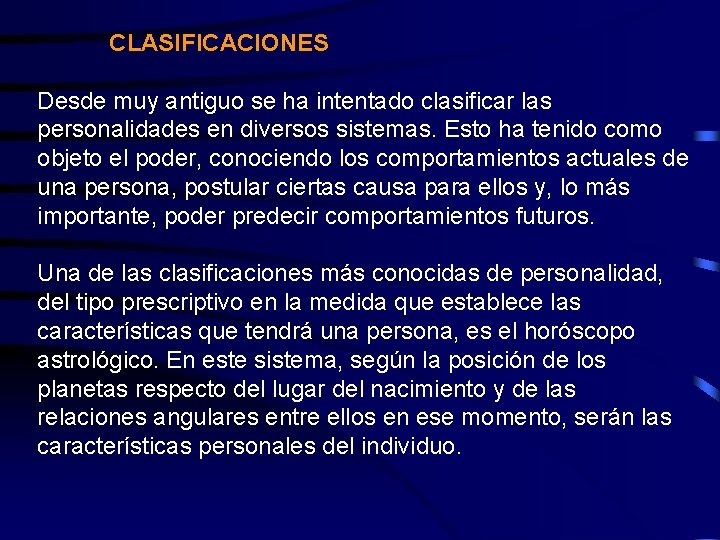 CLASIFICACIONES Desde muy antiguo se ha intentado clasificar las personalidades en diversos sistemas. Esto