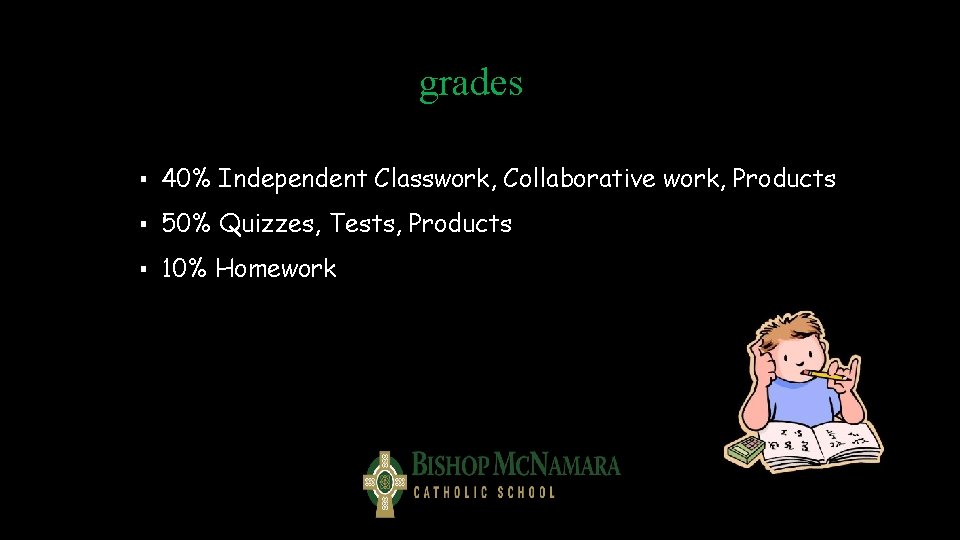 grades ▪ 40% Independent Classwork, Collaborative work, Products ▪ 50% Quizzes, Tests, Products ▪