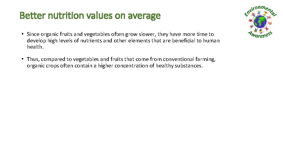 Better nutrition values on average • Since organic fruits and vegetables often grow slower,