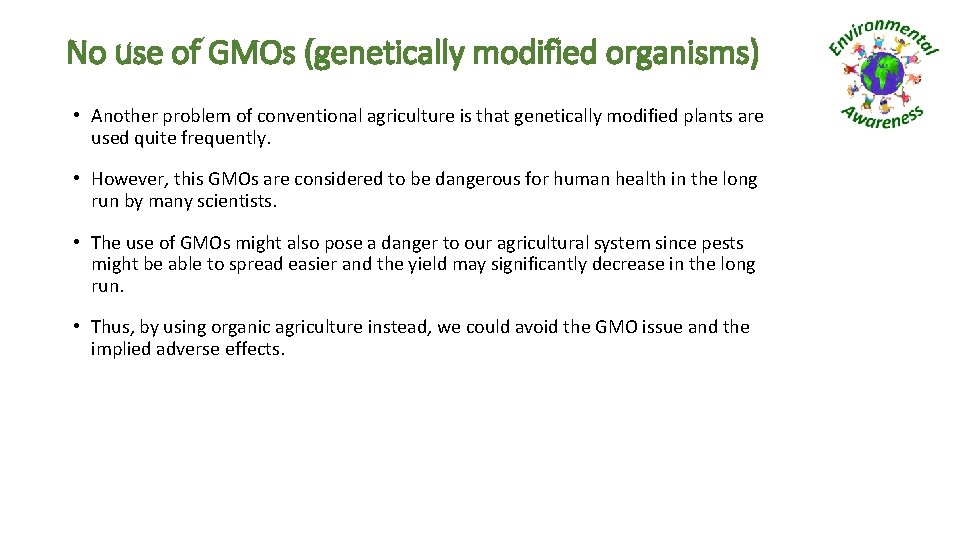 No use of GMOs (genetically modified organisms) • Another problem of conventional agriculture is