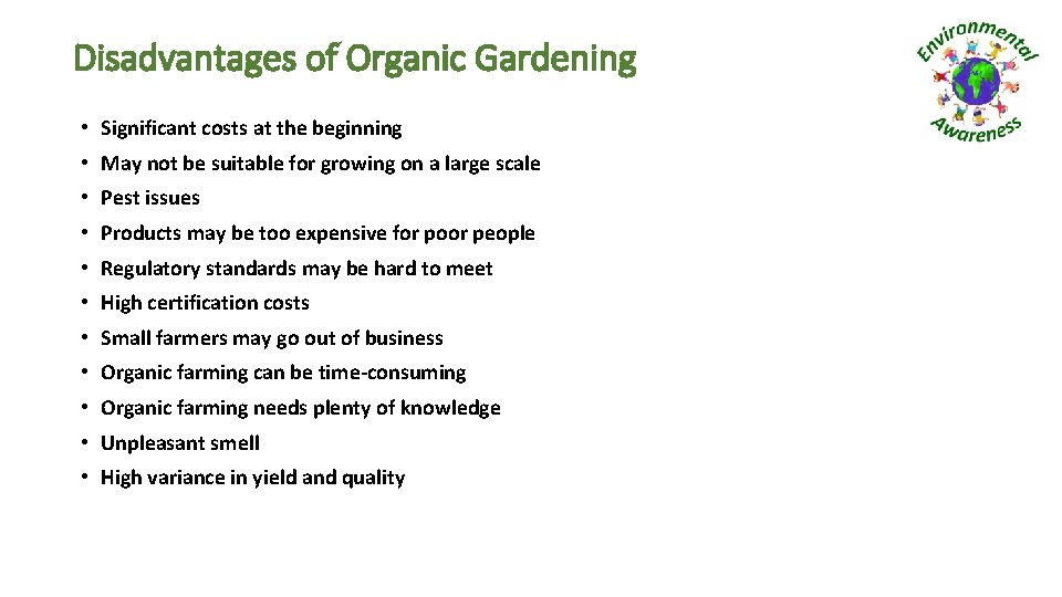 Disadvantages of Organic Gardening • Significant costs at the beginning • May not be