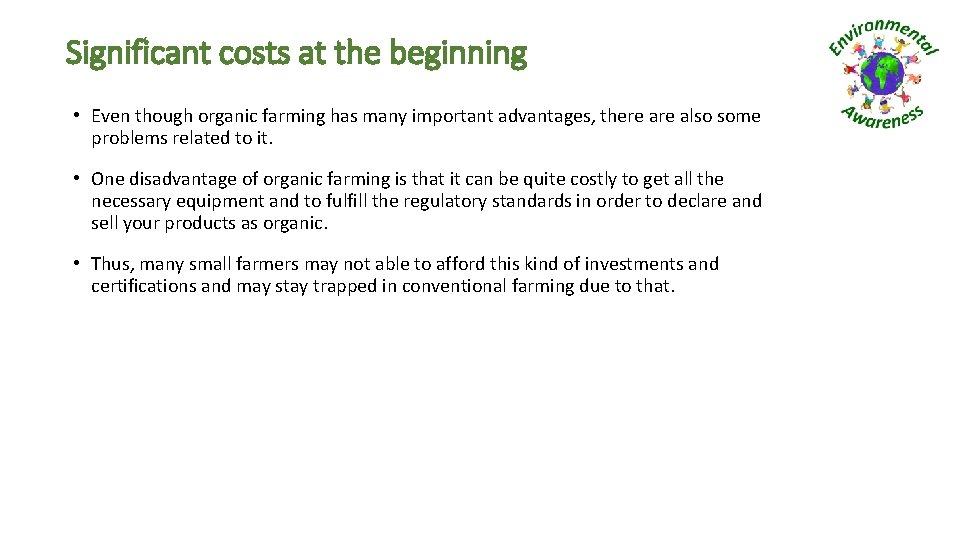 Significant costs at the beginning • Even though organic farming has many important advantages,