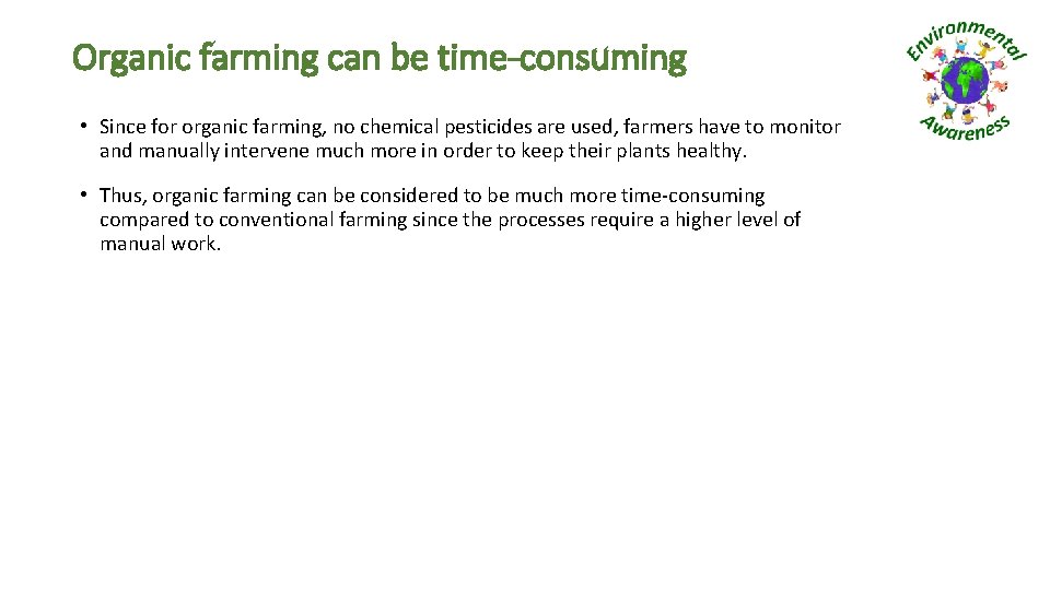 Organic farming can be time-consuming • Since for organic farming, no chemical pesticides are