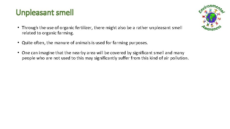 Unpleasant smell • Through the use of organic fertilizer, there might also be a