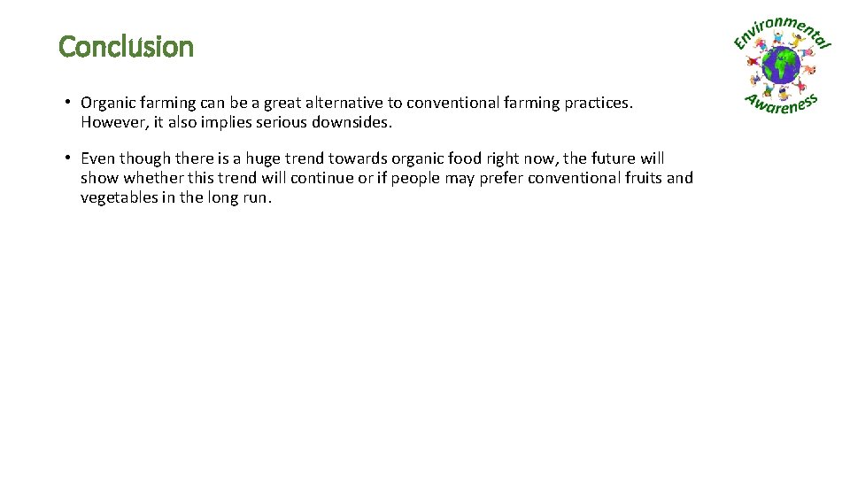 Conclusion • Organic farming can be a great alternative to conventional farming practices. However,