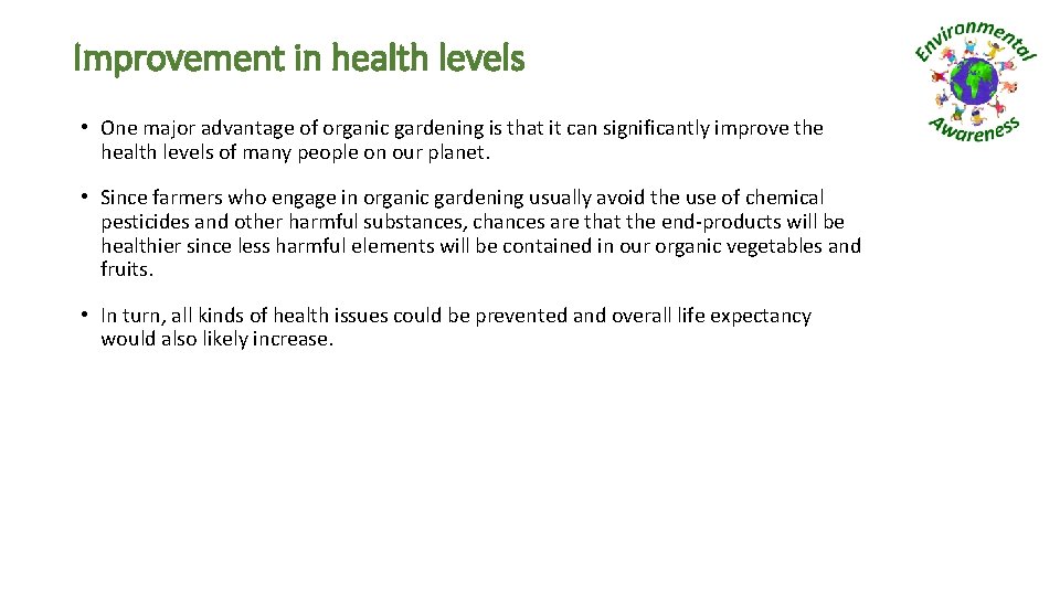 Improvement in health levels • One major advantage of organic gardening is that it