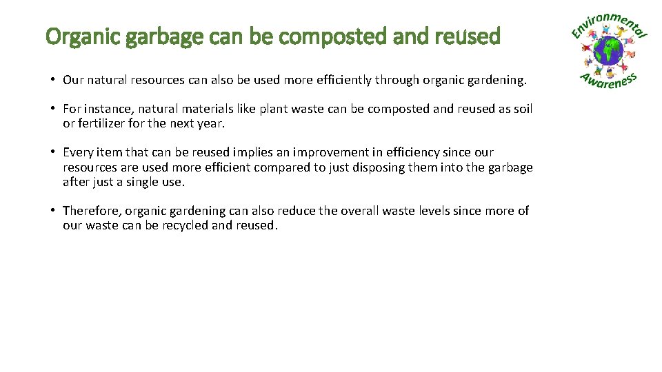 Organic garbage can be composted and reused • Our natural resources can also be