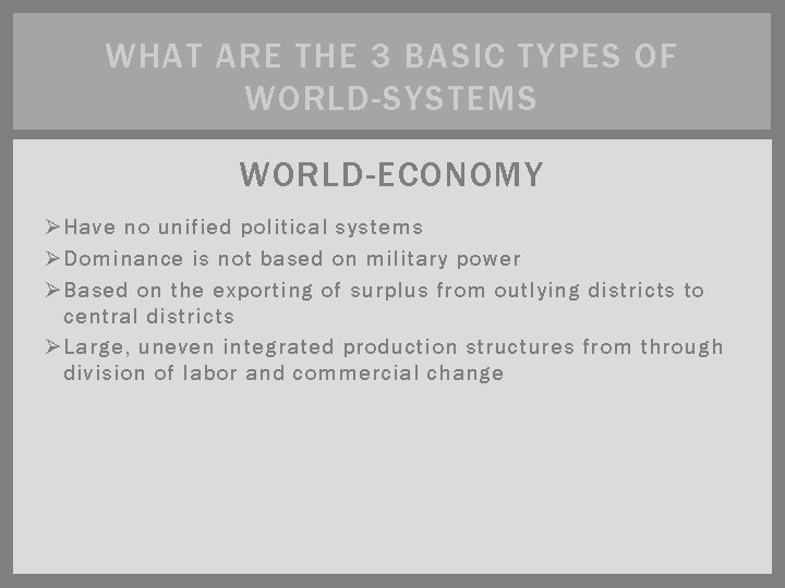 WHAT ARE THE 3 BASIC TYPES OF WORLD-SYSTEMS WORLD-ECONOMY Ø Have no unified political