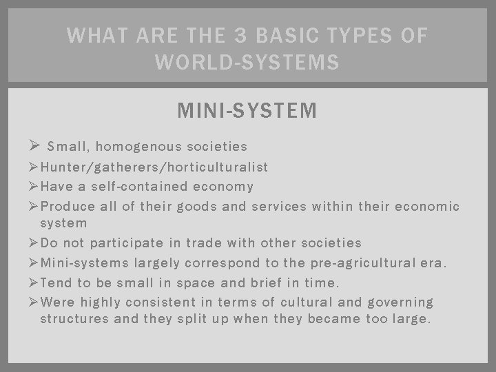 WHAT ARE THE 3 BASIC TYPES OF WORLD-SYSTEMS MINI-SYSTEM Ø Small, homogenous societies Ø