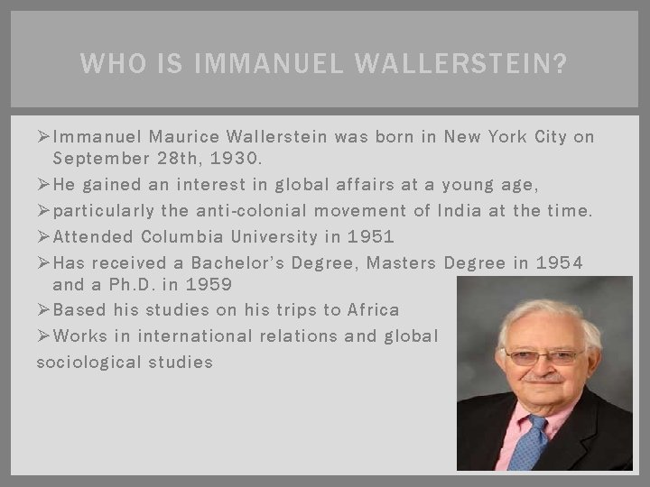 WHO IS IMMANUEL WALLERSTEIN? Ø Immanuel Maurice Wallerstein was born in New York City