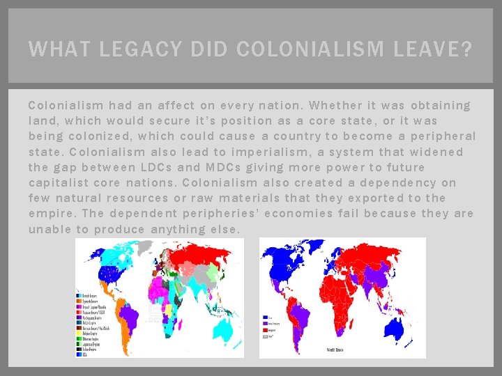 WHAT LEGACY DID COLONIALISM LEAVE? Colonialism had an affect on every nation. Whether it