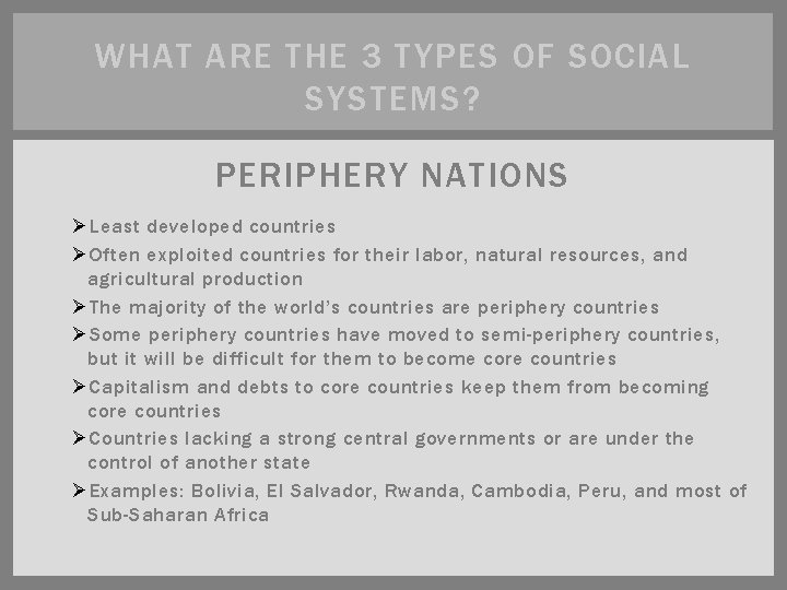 WHAT ARE THE 3 TYPES OF SOCIAL SYSTEMS? PERIPHERY NATIONS Ø Least developed countries