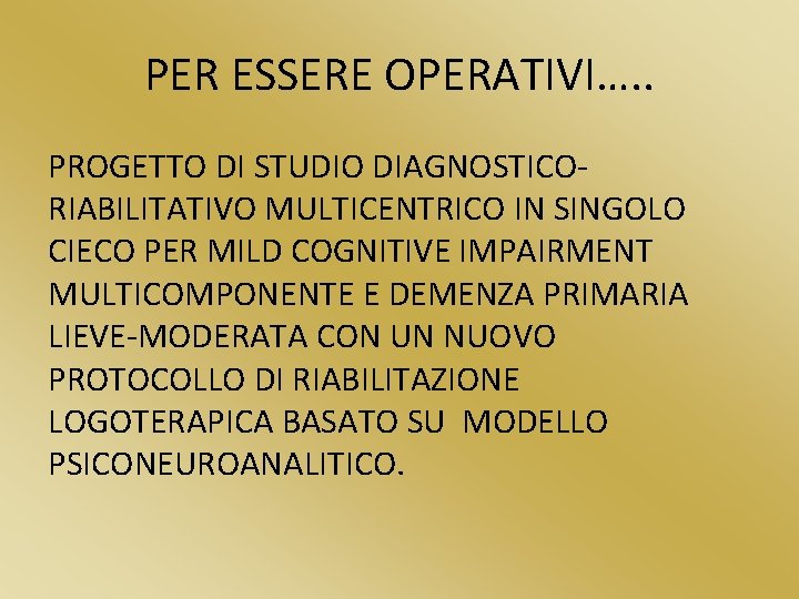 PER ESSERE OPERATIVI…. . PROGETTO DI STUDIO DIAGNOSTICORIABILITATIVO MULTICENTRICO IN SINGOLO CIECO PER MILD
