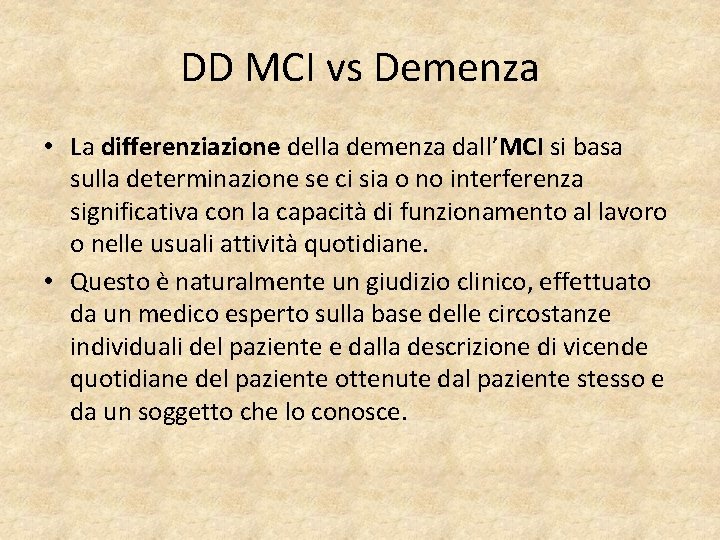 DD MCI vs Demenza • La differenziazione della demenza dall’MCI si basa sulla determinazione