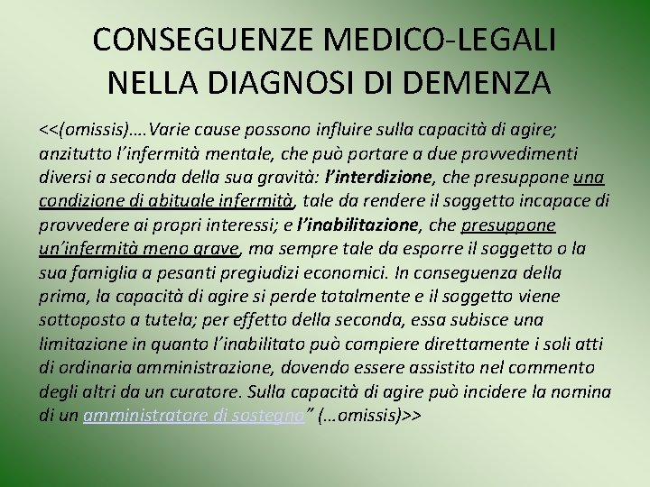 CONSEGUENZE MEDICO-LEGALI NELLA DIAGNOSI DI DEMENZA <<(omissis)…. Varie cause possono influire sulla capacità di