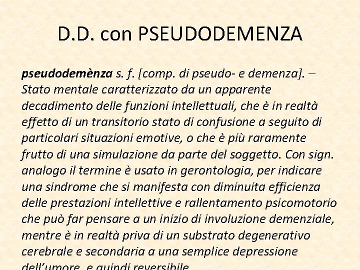 D. D. con PSEUDODEMENZA pseudodemènza s. f. [comp. di pseudo- e demenza]. – Stato