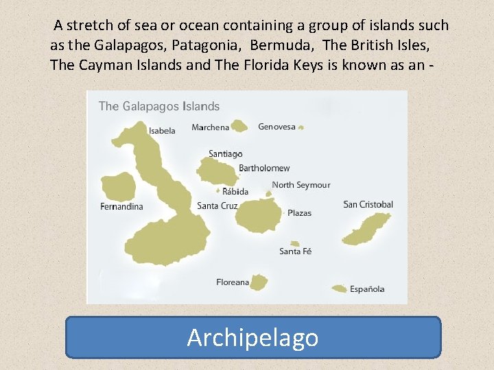 A stretch of sea or ocean containing a group of islands such as the