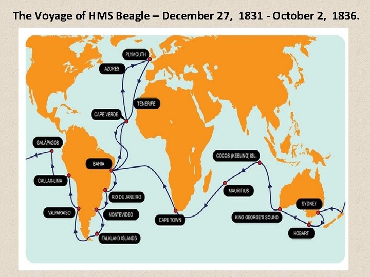 The Voyage of HMS Beagle – December 27, 1831 - October 2, 1836. 