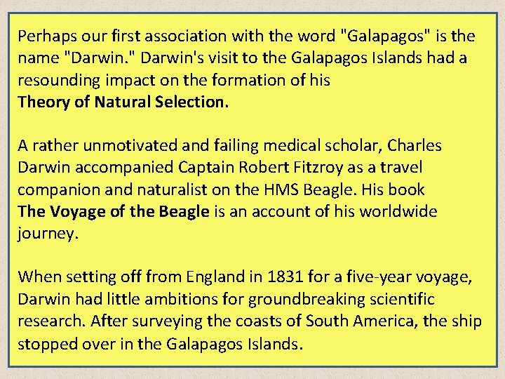 Perhaps our first association with the word "Galapagos" is the name "Darwin. " Darwin's