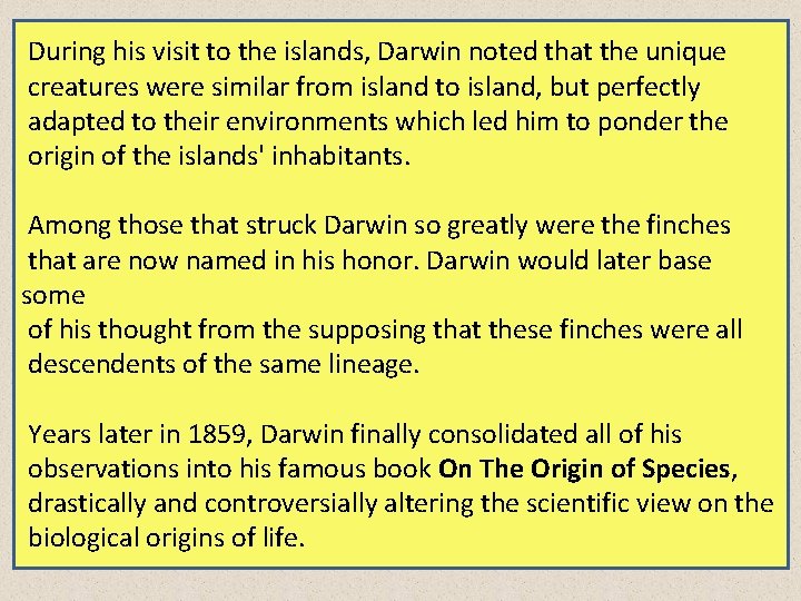 During his visit to the islands, Darwin noted that the unique creatures were similar