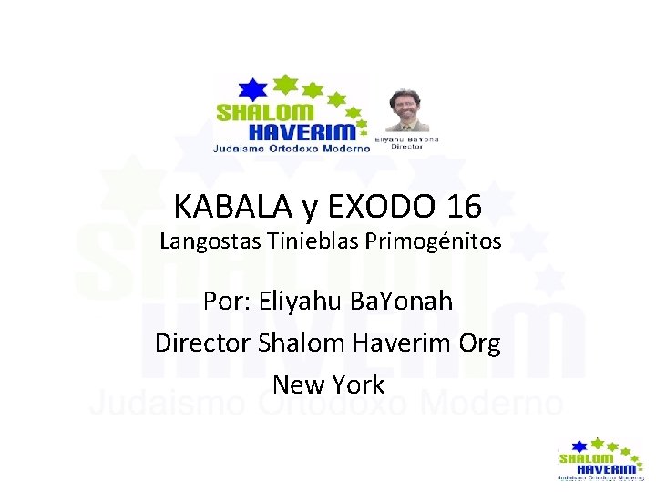 KABALA y EXODO 16 Langostas Tinieblas Primogénitos Por: Eliyahu Ba. Yonah Director Shalom Haverim