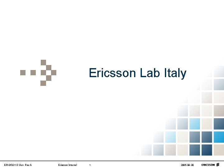 Ericsson Lab Italy ERI-05: 0113 Uen Rev A Ericsson Internal 1 2005 -09 -28