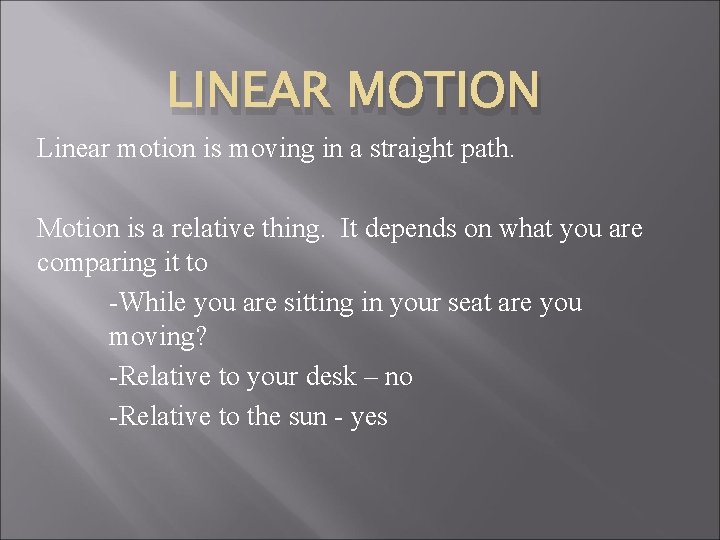 LINEAR MOTION Linear motion is moving in a straight path. Motion is a relative